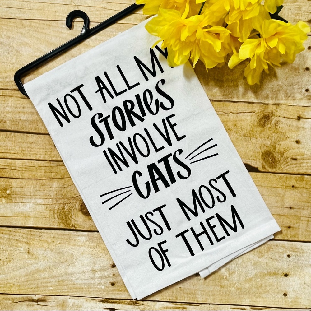“Not all my Stories Involve Cats Just Most of Them” Tea Towel